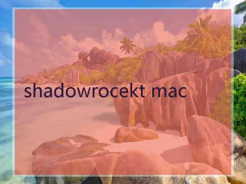 shadowrocekt mac